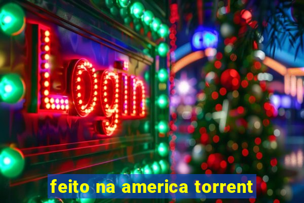 feito na america torrent